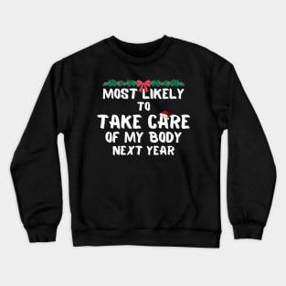 Most likely to take care of my body next year christmas Crewneck Sweatshirt